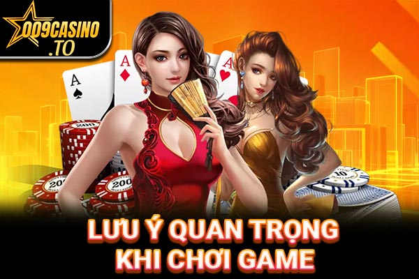 Lưu ý quan trọng khi chơi game