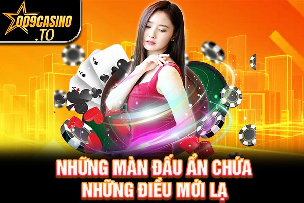 Những màn đấu ẩn chứa những điều mới lạ