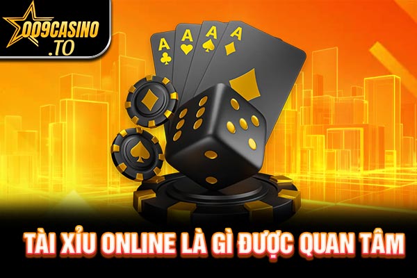 Tài xỉu online là gì được quan tâm