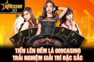 Trải nghiệm Tiến Lên Đếm Lá 009bet