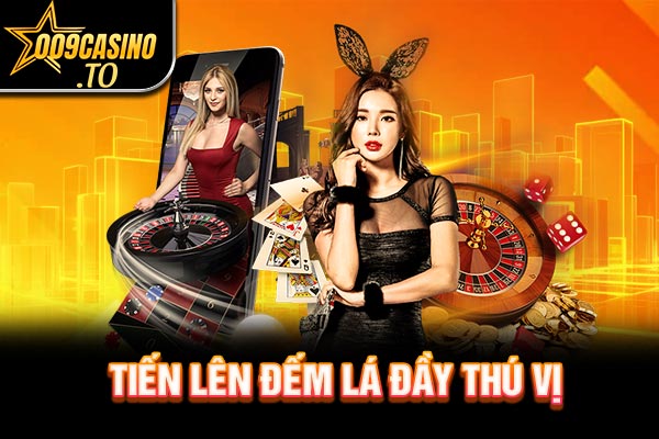 Tiến Lên Đếm Lá 009bet đầy thú vị