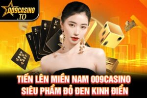 Tham gia Tiến Lên Miền Nam 009Bet siêu đơn giản